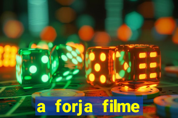 a forja filme completo dublado topflix